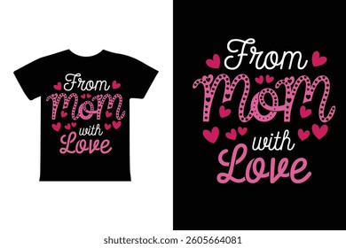 From Mom With Love - Mother's Day T-Shirt Design Clothing Illustration with white background.