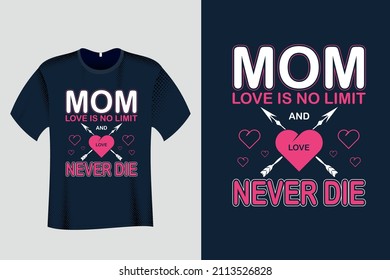 Mom Love is no limit, and never die T Shirt