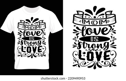 mom love is strong love, mother quotes typography t-shirt design. funny mom vector graphic, mother day love mom best-selling shirt, mom custom typography t-shirt design