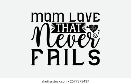 Mom Love That Never Fails - Mom T-Shirt Design, Illustration For Prints And Bags, Posters, Cards, Cameo, Files As Cutting, Isolated Background.