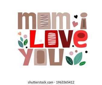Mom I love you always, Colourful letters. Confidence building words, phrase for  mom s wishes for happy  mothers day. t-shirts, posters, banner badge poster. inspiring motivating typography.