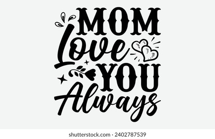 Mom Love You Always -Mother's Day T-Shirt Designs, Know Your Worth, Sometimes It's Okay To Look Back, Hand Drawn Lettering Typography Quotes Chalk Effect, For Hoodie, Banner, And Wall. svg
