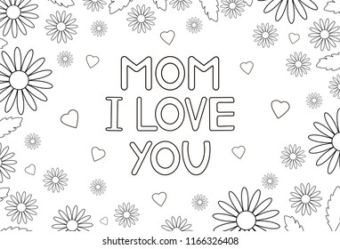 Mom I love you - card with flowers and hearts. Coloring page Vector illustration