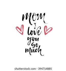 Mom I love you card. Happy Mother's Day typographical background. Typography background with hearts for holiday. Hand drawn ink illustration.