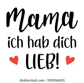 Mom I love you in german language handwritten lettering vector. Mothers Day quotes and phrases, elements for cards, banners, posters, mug, scrapbooking.