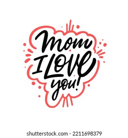 Mom i love you. Hand drawn black color calligraphy phrase. Motivational text. Vector illustration isolated on white background.