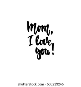 Mom, i love you - hand drawn lettering phrase isolated on the white background. Fun brush ink inscription for photo overlays, greeting card or t-shirt print, poster design