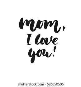 Mom, I love you - hand drawn lettering phrase for Mother's Day isolated on the white background. Fun brush ink inscription for photo overlays, greeting card or t-shirt print, poster design