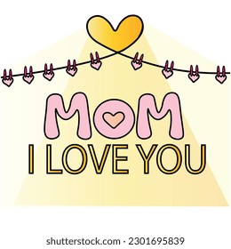 MOM I LOVE YOU, HAPPY MOTHER'S DAY, MESSAGE TO MOM