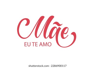 Mom I love you (Mae eu te amo) handwritten text in Portuguese Mother's day template. Phrase for greeting card, invitation, banner, poster. Modern brush calligraphy, hand lettering typography