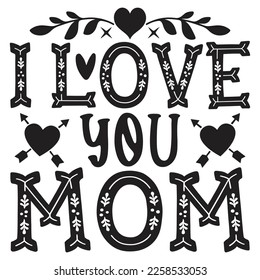 Mom I Love You - Mom Mama Mother's Day T-shirt And SVG Design, Mom Mama SVG Quotes Design, Vector EPS Editable Files, can you download this Design.