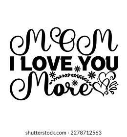 Mom I Love You More, Hand Drawn Vector Design Element for Mother's Day, Birthday