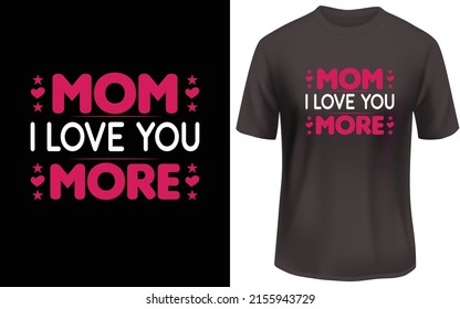 
Mom i love you more t shirt design