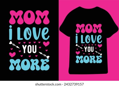 Mom I Love You More T shirt Design vector File