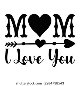 mom i love you, Mother's day shirt print template,  typography design for mom mommy mama daughter grandma girl women aunt mom life child best mom adorable shirt