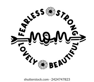 Mom Lovely Fearless strong beautiful Slogan T-shirt Design Graphic Vector, Happy Mother's Day Funny Inspirational Quote Typography, Hand lettering