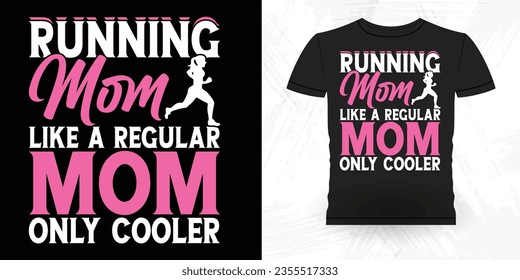 Mom Lover Mother's Day Funny Runner Running Marathoner Retro Vintage Running T-Shirt Design