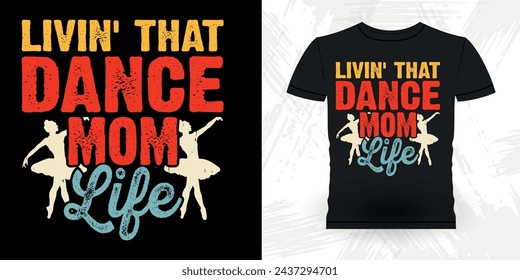 Mom Lover Mother's Day Funny Dancing Gift Retro Vintage Ballerina Ballet Dance T-shirt Design