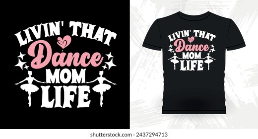 Mom Lover Mother's Day Funny Dancing Gift Retro Vintage Ballerina Ballet Dance T-shirt Design