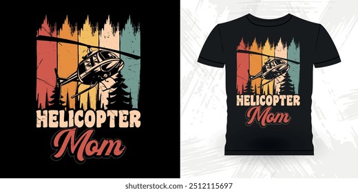 Mom Lover Mother's Day Funny Flying Helicopter Retro Vintage Pilot Helicopter T-shirt Design