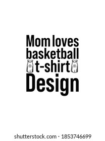 Mom loves basketball t-shirt design.Hand drawn typography poster design. Premium Vector.