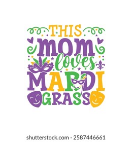 Mom loves Mardi gras design, Mardi gras family designs