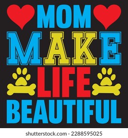 Mom Make Life Beautiful T-shirt Design Vector File