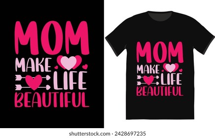 Mom Make Life Beautiful,Mother's day shirt print template, typography design for mom mommy mama daughter grandma girl women aunt mom life child best mom