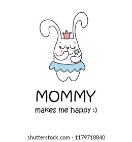 Mom makes me happy poster with cute bunny little princess. Cartoon flat vector illustration card