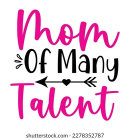 Mom of many talent, Mother's day shirt print template,  typography design for mom mommy mama daughter grandma girl women aunt mom life child best mom