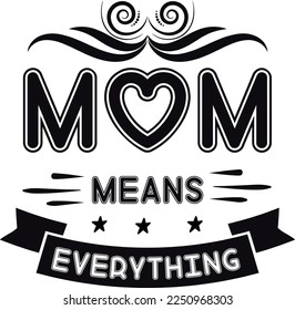 Mom means everything  Happy Valentine day shirt print template, Valentine Typography design for girls, boys, women, love vibes, valentine gift, lover