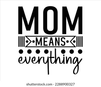 Mom Means everything Retro Svg Desig,Mom Retro svg design, Mom Life Retro Svg,Quotes about Mother, Mom Life Svg,funny mom Retro Design,blessed mama svg