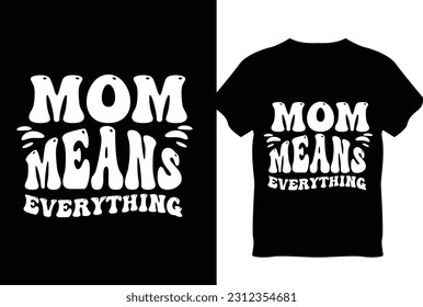 Mom means everything T shirt Design 