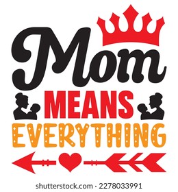 Mom Means Everything T-shirt Design Vector File