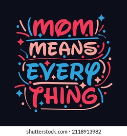Mom Means EveryThing typography motivational quote design