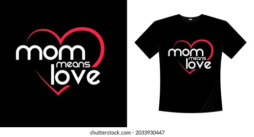 mom means love text for Mother's day and birthday anniversary Good for greetng card poster banner textile print and gift tshirt design.