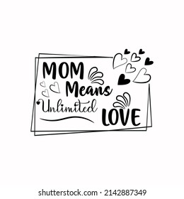 Mom Means Unlimited Love SVG t-shirt design for Happy Mother's Day