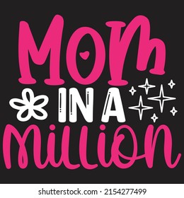 Mom In A Million - Mom-Mother's Day T-shirt And SVG Design, Vector File, can you download.