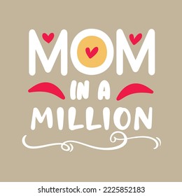 Mom in a million Mothers day card, T Shirt Design, Moms life, motherhood poster. Funny hand drawn calligraphy text
