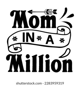 Mom in a million, Mother's day t shirt print template,  typography design for mom mommy mama daughter grandma girl women aunt mom life child best mom adorable shirt
