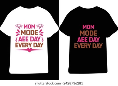 Mom Mode Aee Day Every Day,mothers day love mom t shirt design best selling funy tshirt design