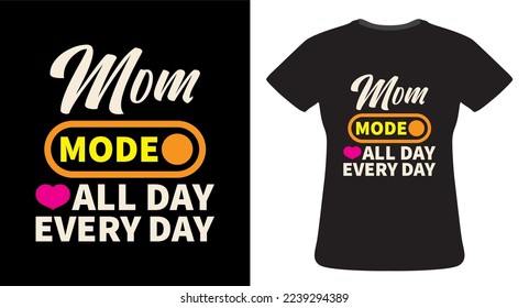 Mom mode all day every day mother's day typography illustration for t shirt design