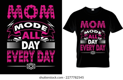 Mom Mode All Day Every Day T-Shirt Design.