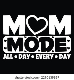 Mom Mode All Day Every Day, Mother's day shirt print template Typography design, for mom mommy mama daughter grandma girl women aunt mom life child best mom adorable shirt