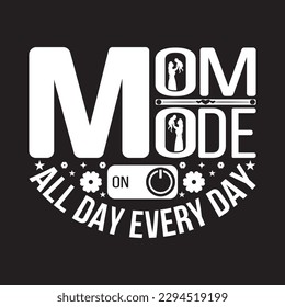 Mom mode all day every day - Mother's day typography lettering design eps file