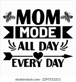 Mom Mode All Day Every Day, Mother's day shirt print template Typography design, for mom mommy mama daughter grandma girl women aunt mom life child best mom adorable shirt