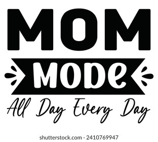 Mom Mode All Day Every Day Svg,Mothers Day Svg,Png,Mom Quotes Svg,Funny Mom,Gift For Mom Svg,Mom life Svg,Mama Svg,Mommoy T-shirt Design,Cut File,Dog Mom T-shirt Deisn, svg