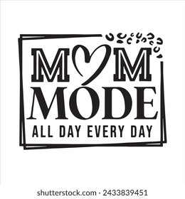 mom mode all day every day background inspirational positive quotes, motivational, typography, lettering design