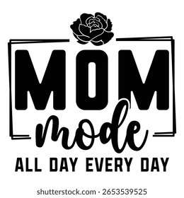 Mom Mode All Day Every Day T shirt Design Lover