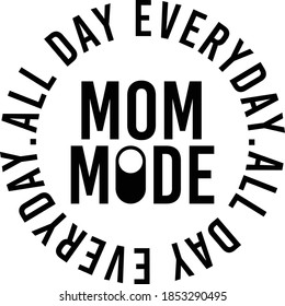 Mom Mode - All day everyday - Mom Design for mom t-shirts, decals, hoodies, - Gift for mom